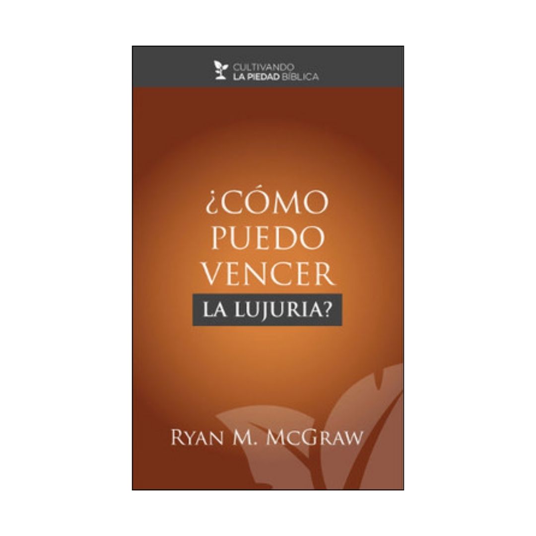 ¿Cómo puedo vencer la lujuria?