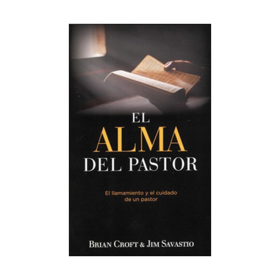 El Alma del Pastor: El llamamiento y el cuidado de un pastor