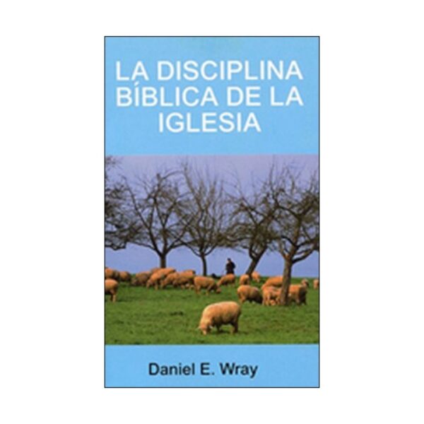 La disciplina bíblica de la iglesia