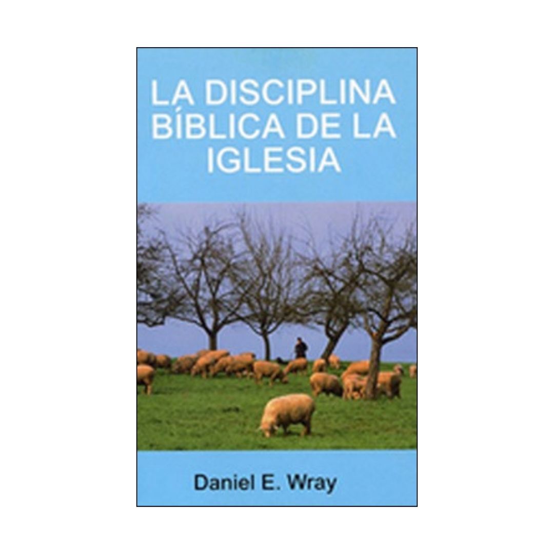 La disciplina bíblica de la iglesia