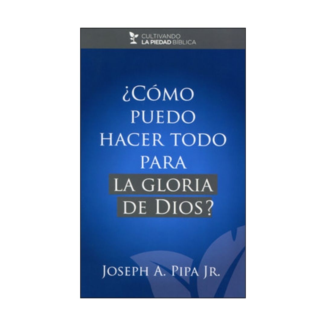 ¿Cómo puedo hacer todo para la gloria de Dios?
