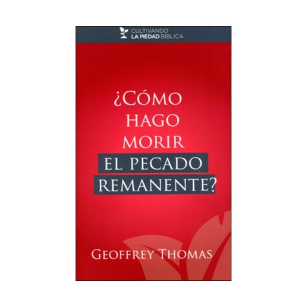 ¿Cómo hago morir el pecado remanente?