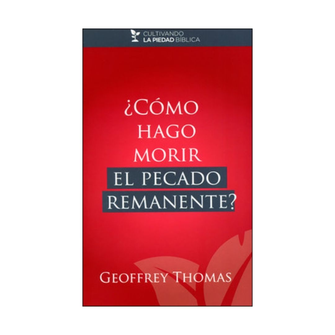 ¿Cómo hago morir el pecado remanente?