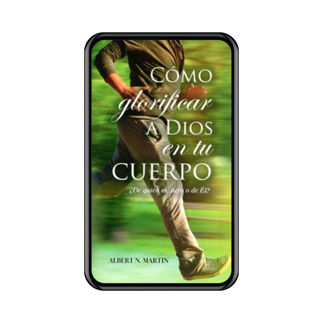 Cómo glorificar a Dios en tu cuerpo (Ebook)