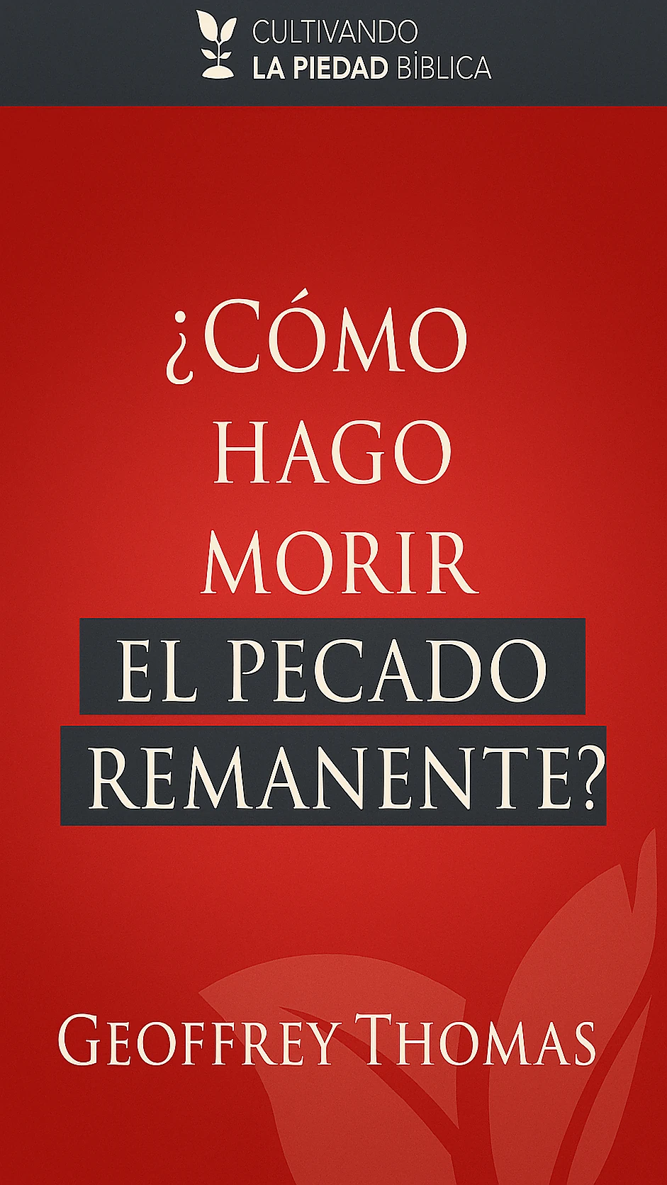 ¿Cómo hago morir el pecado remanente?