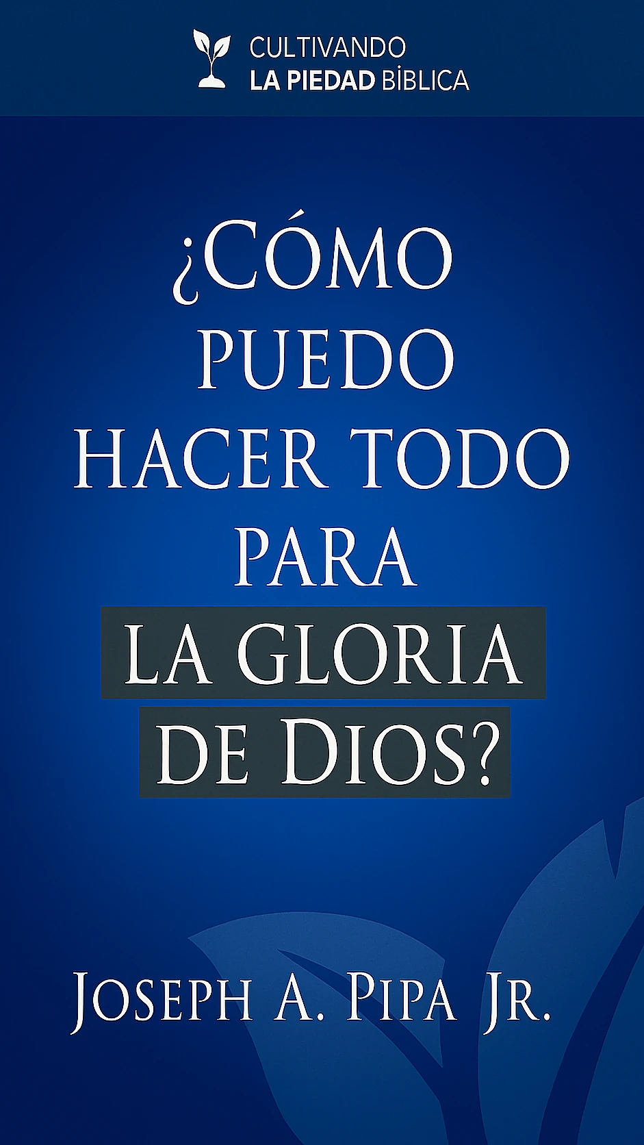 ¿Cómo puedo hacer todo para la gloria de Dios?