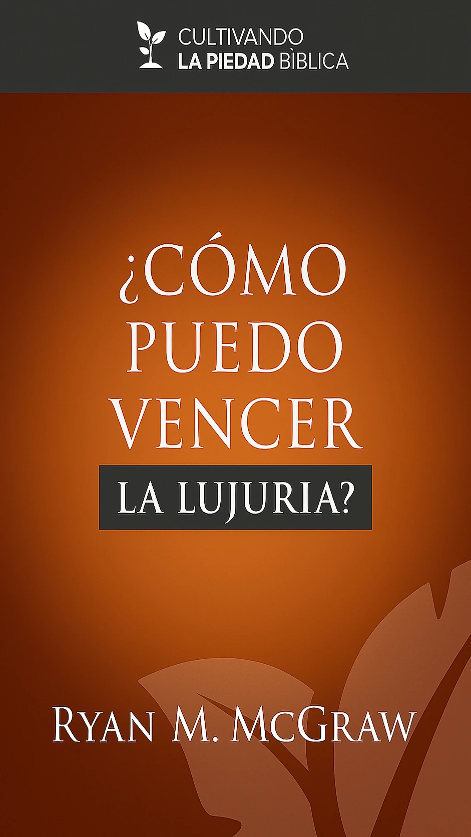 ¿Cómo puedo vencer la lujuria?