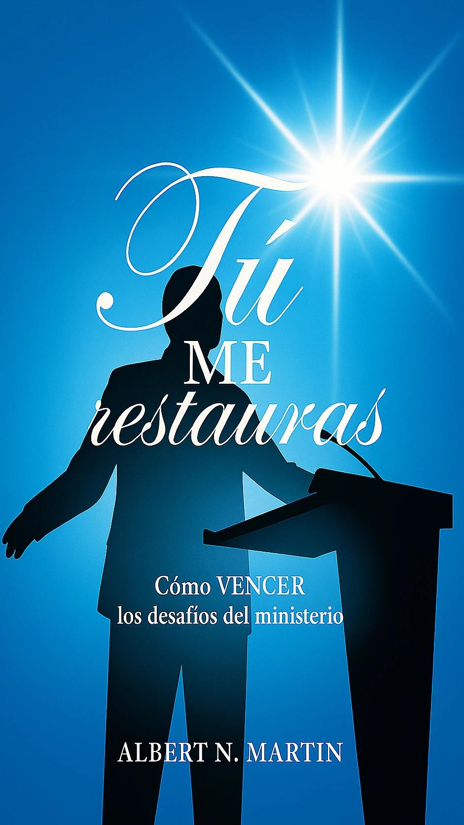 Tú Me Restauras: Cómo Vencer los Desafíos del Ministerio